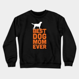 Best Labrador Retriever Dog Mom Ever - Orange Dog Lover Gift Crewneck Sweatshirt